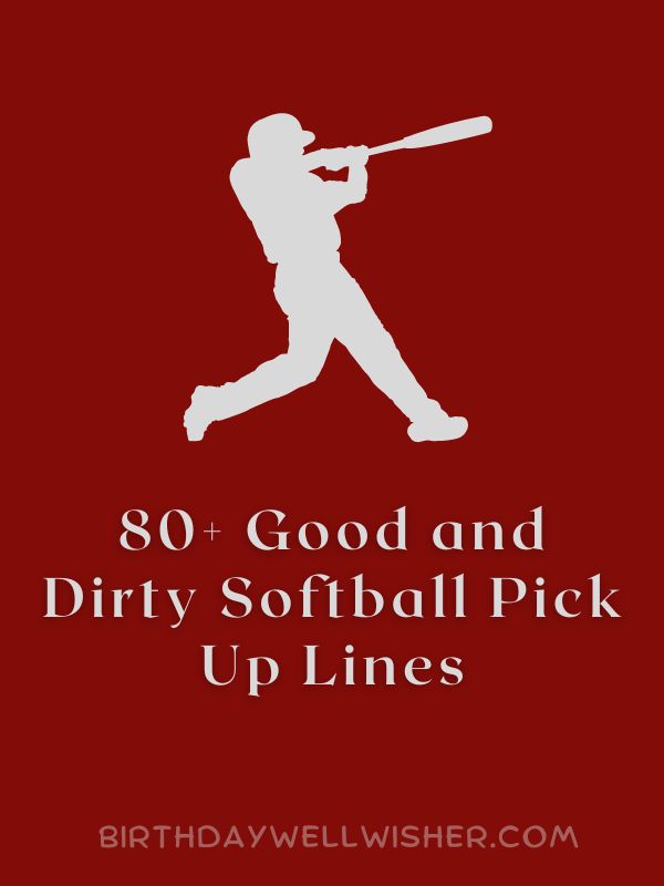 80+ Good and Dirty Softball Pick Up Lines