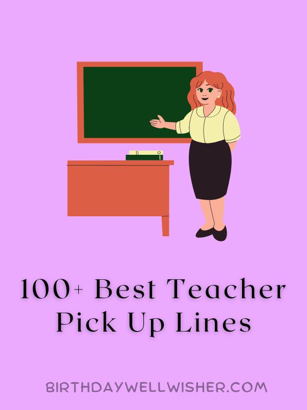 100+ Best Teacher Pick Up Lines