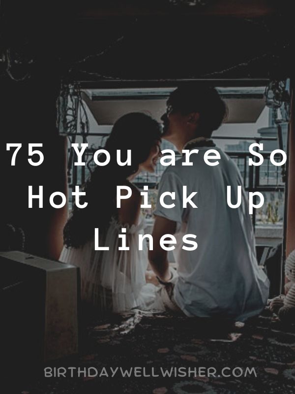 You are So Hot Pick Up Lines