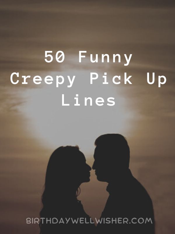 Funny Creepy Pick Up Lines